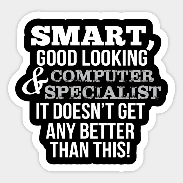 Computer Specialist Funny Gift - Smart,Good Looking Sticker by divawaddle